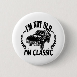 I'm Not Old I m Classic funny car 6 Cm Round Badge