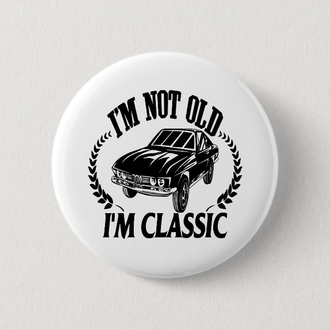 I'm Not Old I m Classic funny car 6 Cm Round Badge (Front)