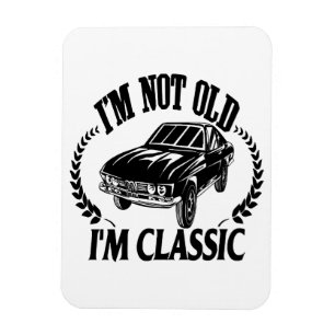 I'm Not Old I m Classic funny car Magnet