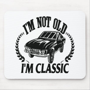 I'm Not Old I m Classic funny car Mouse Pad