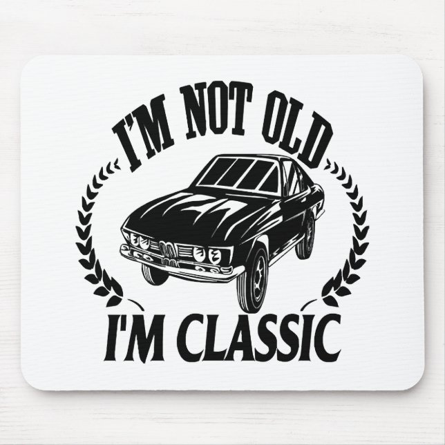 I'm Not Old I m Classic funny car Mouse Pad (Front)