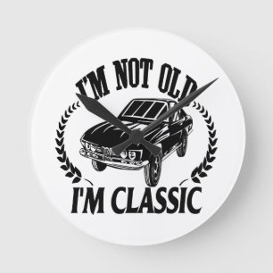I'm Not Old I m Classic funny car Round Clock