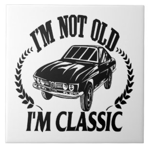 I'm Not Old I m Classic funny car Tile