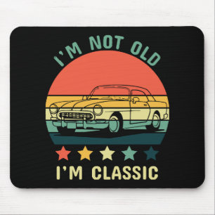I'm not old I m classic Mouse Pad
