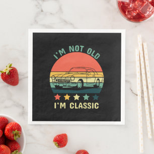 I'm not old I m classic Napkin