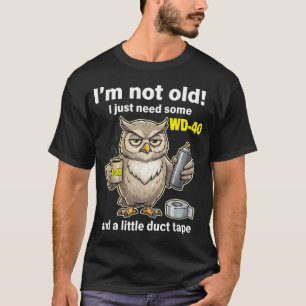 I'M Not Old I Need Wd40 Little Duct Tape Owl T-Shirt