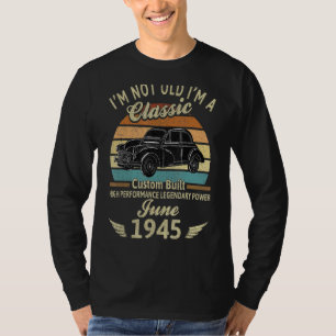 I'm Not Old I'm 1945 Classic Custom Built June Bir T-Shirt