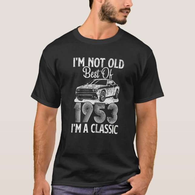 I'm Not Old I'm A Best Of 1953 Classic Funny Car G T-Shirt (Front)