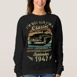 I'm Not Old Im A Classic Born In September 1947 Ca Sweatshirt