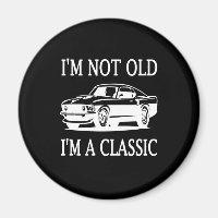 I'm Not Old I'm a Classic Classic Car Funny
