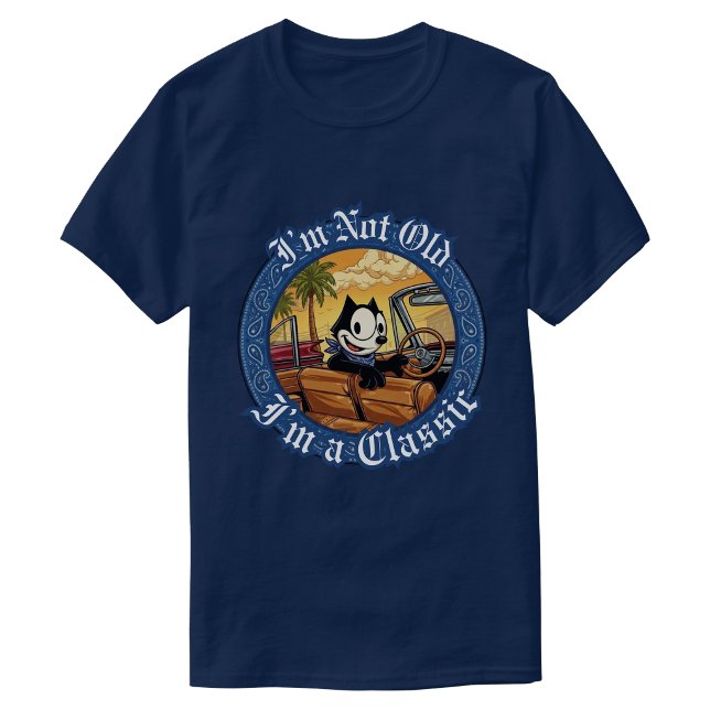 Im not old im a classic felix  T-Shirt (Im not old im a classic felix T-Shirt)