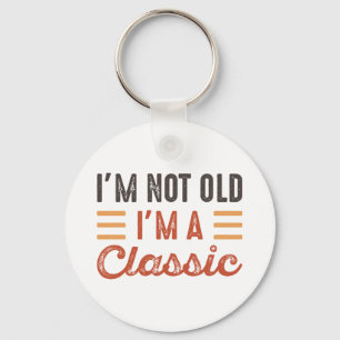I'm Not Old I'm A Classic Key Ring