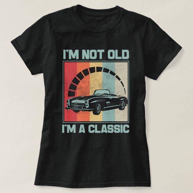I'm Not Old I'm A Classic -MERCEDES BENZ SL T-Shirt (Design Front)