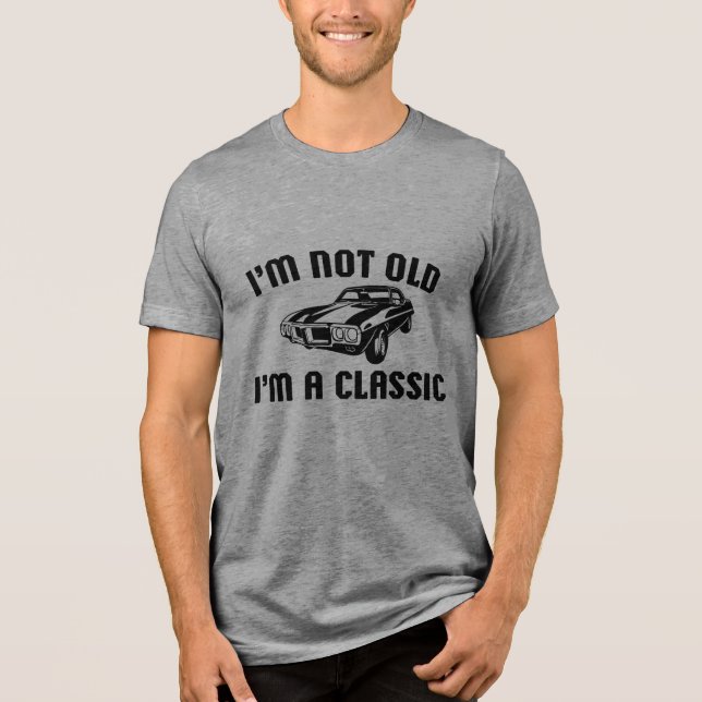 I'm Not Old I'm A Classic Tri-Blend Shirt (Front)