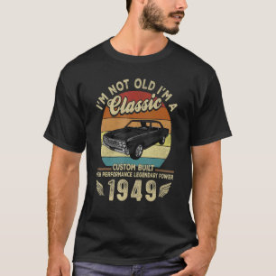 I'm Not Old I'm A Classic Vintage 1949 73rd Birthd T-Shirt