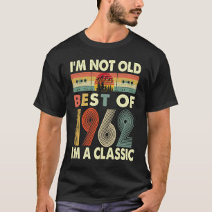 I'm Not Old I'm A Classic Vintage 1962 60th Birthd T-Shirt