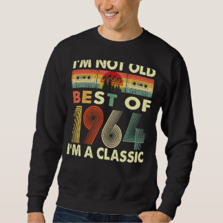 I'm Not Old I'm A Classic Vintage 1964 58th Birthd Sweatshirt
