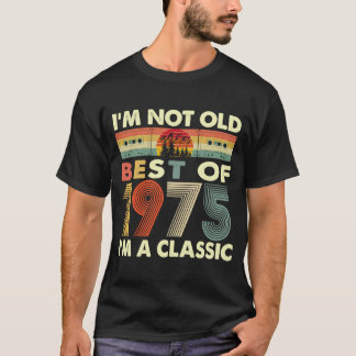I'm Not Old I'm A Classic Vintage 1975 47th Birthd T-Shirt