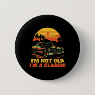 Im Not Old Im A Clic - Fathers Day - Vintage Car 1 6 Cm Round Badge