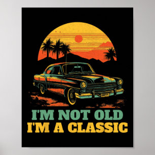Im Not Old Im A Clic - Fathers Day - Vintage Car  Poster