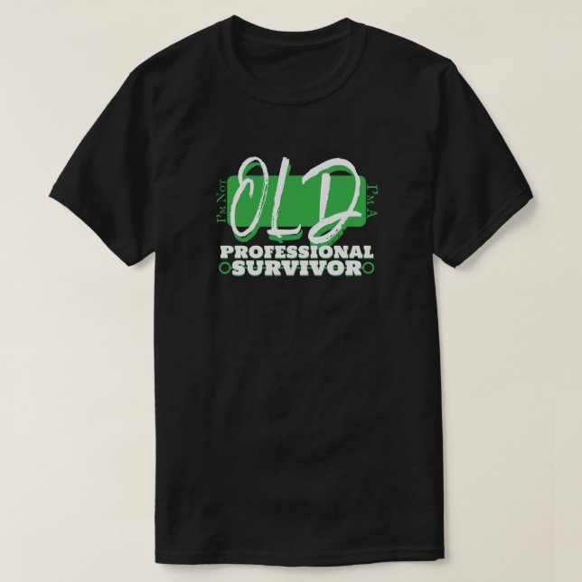 I'm not old, I'm a professional survivor! T-Shirt (Design Front)