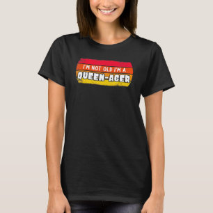 Im Not Old Im A Queen-Ager Quote For Older Ladies T-Shirt