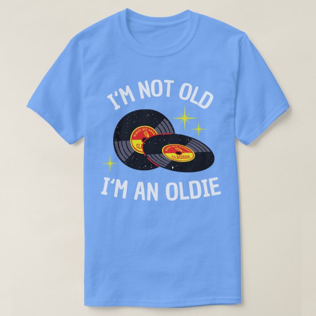 Im not Old Im an Oldie funny Vinyl Music Bday T-Shirt (Design Front)