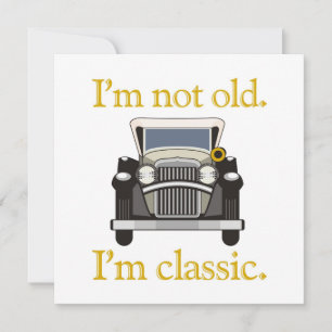 I'm Not Old. I'm Classic..