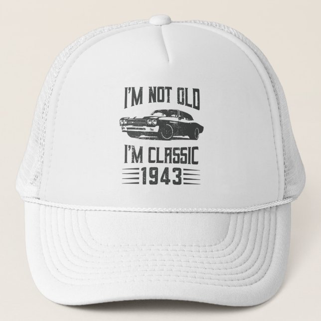 I'm not Old I'm Classic 1943 80th Birthday Car Trucker Hat (Front)