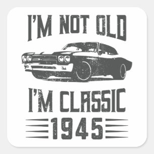 I'm not Old I'm Classic 1945 80th Birthday Car Square Sticker