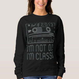 I'm Not Old I'm Classic 2013 Retro Birthday Cas Sweatshirt