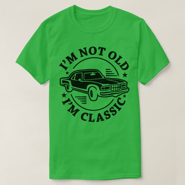 Im Not Old Im Classic (38) T-Shirt (Design Front)
