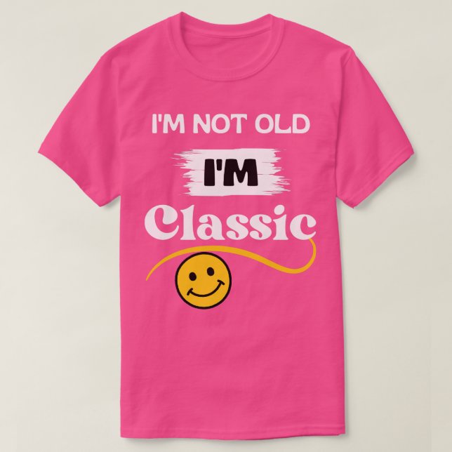 Im not old Im classic 3 T-Shirt (Design Front)