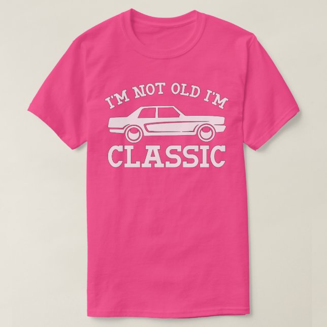 Im Not Old Im Classic (40) T-Shirt (Design Front)