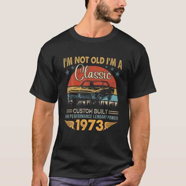 I'm Not Old Im Classic Car 49Th Birthday Gift Born T-Shirt (Front)