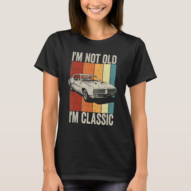 Im Not Old Im Classic   Car T-Shirt (Front)