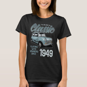 I'm Not Old I'm Classic Car Vintage Born In 1949 T-Shirt