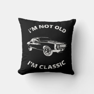 I'm Not Old I'm Classic     Cushion