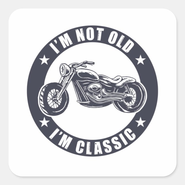 I'm Not Old I'm Classic Funny Motorcycle Birthday Square Sticker (Front)