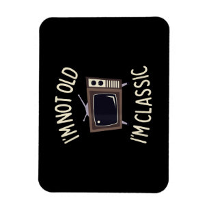 I'm Not Old I'm Classic Funny old TV Graphic Magnet