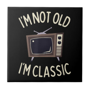 I'm Not Old I'm Classic Funny old TV Graphic Tile
