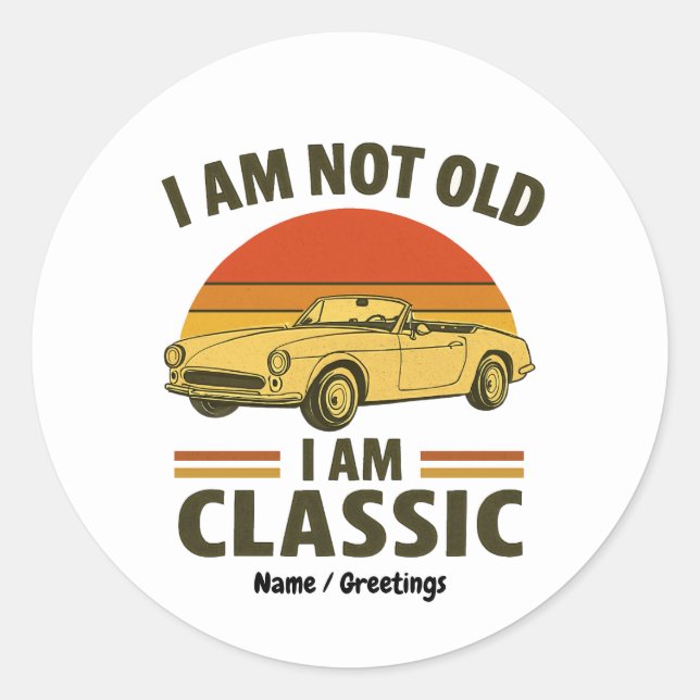 I'm Not Old I'm Classic Funny Retro Car Design  Round Sticker (Front)