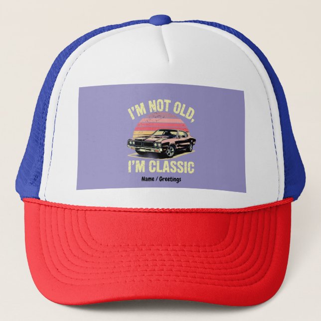 I'm Not Old I'm Classic Funny Retro Graphic Car Trucker Hat (Front)