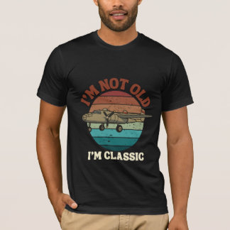 I'm Not Old Im Classic Funny Warbird Aviator Pilot T-Shirt