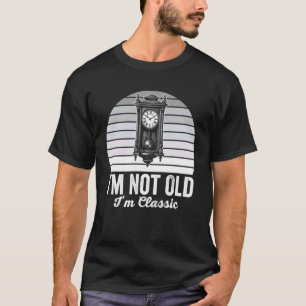 I'm Not Old I'm Classic Grandfather Clock T-Shirt