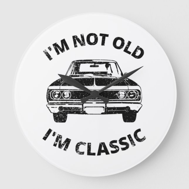  I'm Not Old I'm Classic   Large Clock (Front)
