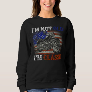 I'm Not Old I'm Classic  Motorcycle Vintage Retire Sweatshirt