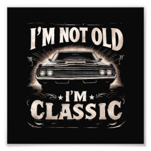 I'm Not Old I'm Classic Retro Vintage Funny Car Qu Photo Print
