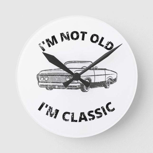  I'm Not Old I'm Classic   Round Clock (Front)
