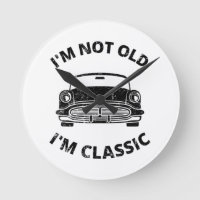  I'm Not Old I'm Classic  